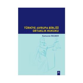 Türkiye-Avrupa Birliği Ortaklık Hukuku - Kamuran Reçber