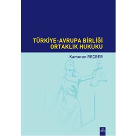 Türkiye-Avrupa Birliği Ortaklık Hukuku - Kamuran Reçber