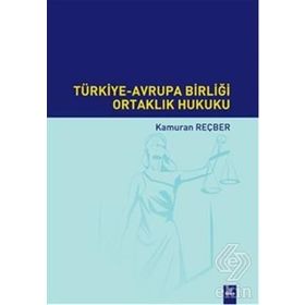 Türkiye-Avrupa Birliği Ortaklık Hukuku - Kamuran Reçber