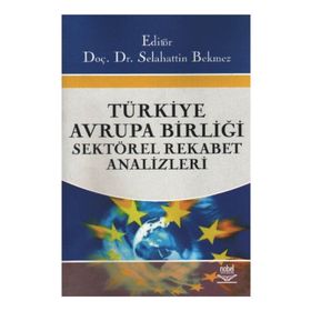 TÜRKİYE - AVRUPA BİRLİĞİ SEKTÖREL REKABET ANALIZLERI - SELAHATTIN BEKMEZ