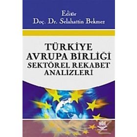TÜRKİYE - AVRUPA BİRLİĞİ SEKTÖREL REKABET ANALIZLERI - SELAHATTIN BEKMEZ