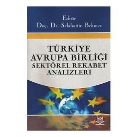 TÜRKİYE - AVRUPA BİRLİĞİ SEKTÖREL REKABET ANALIZLERI - SELAHATTIN BEKMEZ