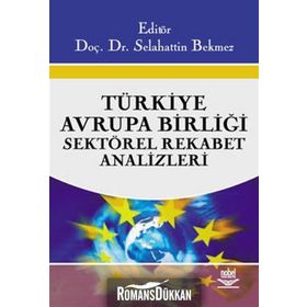TÜRKİYE - AVRUPA BİRLİĞİ SEKTÖREL REKABET ANALIZLERI - SELAHATTIN BEKMEZ