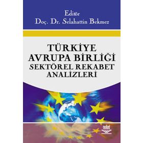 TÜRKİYE - AVRUPA BİRLİĞİ SEKTÖREL REKABET ANALIZLERI - SELAHATTIN BEKMEZ
