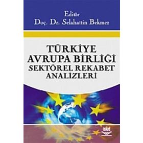 TÜRKİYE - AVRUPA BİRLİĞİ SEKTÖREL REKABET ANALIZLERI - SELAHATTIN BEKMEZ