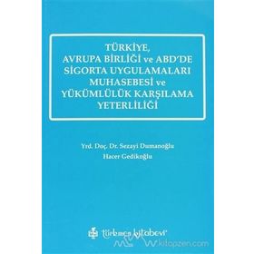 TÜRKİYE, AVRUPA BİRLİĞİ VE ABD'DE SIGORTA UYGULAMALARI MUHASEBESI VE YÜKÜMLÜLÜK KARŞILAMA YETERLİLİĞİ - SEZAYI DUMANOĞLU;HACER GEDİKOĞLU