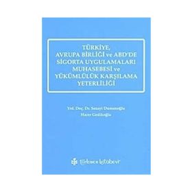 TÜRKİYE, AVRUPA BİRLİĞİ VE ABD'DE SIGORTA UYGULAMALARI MUHASEBESI VE YÜKÜMLÜLÜK KARŞILAMA YETERLİLİĞİ - SEZAYI DUMANOĞLU;HACER GEDİKOĞLU