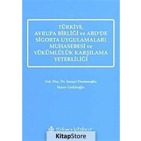 TÜRKİYE, AVRUPA BİRLİĞİ VE ABD'DE SIGORTA UYGULAMALARI MUHASEBESI VE YÜKÜMLÜLÜK KARŞILAMA YETERLİLİĞİ - SEZAYI DUMANOĞLU;HACER GEDİKOĞLU