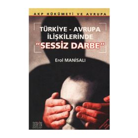 Türkiye-Avrupa İlişkilerinde Sessiz Darbe - Erol Manisalı
