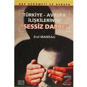 Türkiye-Avrupa İlişkilerinde Sessiz Darbe - Erol Manisalı