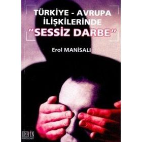 Türkiye-Avrupa İlişkilerinde Sessiz Darbe - Erol Manisalı