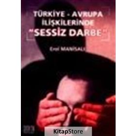 Türkiye-Avrupa İlişkilerinde Sessiz Darbe - Erol Manisalı