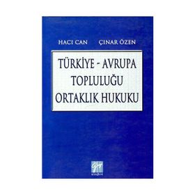 TÜRKIYE - AVRUPA TOPLULUĞU ORTAKLIK HUKUKU - HACI CAN;ÇINAR ÖZEN