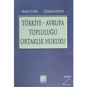 TÜRKIYE - AVRUPA TOPLULUĞU ORTAKLIK HUKUKU - HACI CAN;ÇINAR ÖZEN