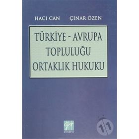 TÜRKIYE - AVRUPA TOPLULUĞU ORTAKLIK HUKUKU - HACI CAN;ÇINAR ÖZEN
