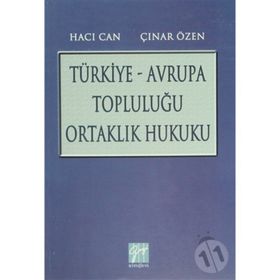 TÜRKIYE - AVRUPA TOPLULUĞU ORTAKLIK HUKUKU - HACI CAN;ÇINAR ÖZEN