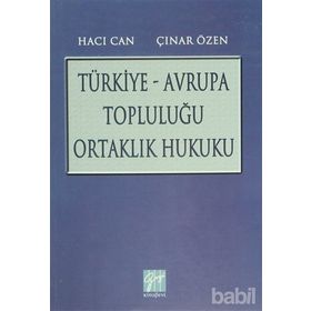 TÜRKIYE - AVRUPA TOPLULUĞU ORTAKLIK HUKUKU - HACI CAN;ÇINAR ÖZEN