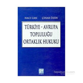 TÜRKIYE - AVRUPA TOPLULUĞU ORTAKLIK HUKUKU - HACI CAN;ÇINAR ÖZEN
