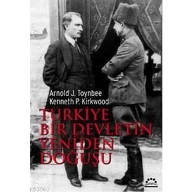 TÜRKİYE BIR DEVLETIN YENIDEN DOĞUŞU - ARNOLD JOSEPH TOYNBEE;KENNETH P. KIRKWOOD