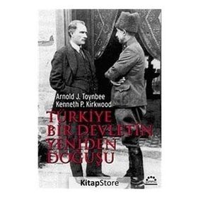 TÜRKİYE BIR DEVLETIN YENIDEN DOĞUŞU - ARNOLD JOSEPH TOYNBEE;KENNETH P. KIRKWOOD