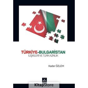 Türkiye-Bulgaristan İlişkileri ve Türk Azınlık - Kader Özlem