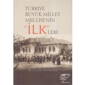 TÜRKİYE BÜYÜK MILLET MECLISI'NIN ILKLERI - MUSTAFA KÖKSAL
