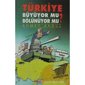 TÜRKIYE BÜYÜYOR MU? BÖLÜNÜYOR MU? - AHMET AKGÜL