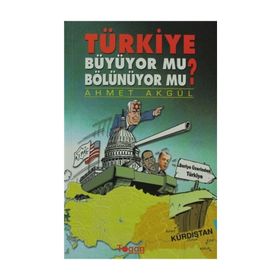 TÜRKIYE BÜYÜYOR MU? BÖLÜNÜYOR MU? - AHMET AKGÜL