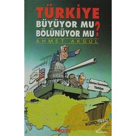 TÜRKIYE BÜYÜYOR MU? BÖLÜNÜYOR MU? - AHMET AKGÜL