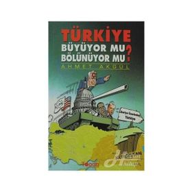 TÜRKIYE BÜYÜYOR MU? BÖLÜNÜYOR MU? - AHMET AKGÜL