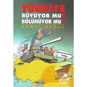 TÜRKIYE BÜYÜYOR MU? BÖLÜNÜYOR MU? - AHMET AKGÜL