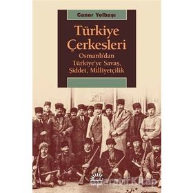 Türkiye Çerkesleri Osmanlıdan Türkiyeye Savaş Şiddet Milliyetçilik - Caner Yelbaşı