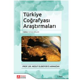 Türkiye Coğrafyası Araştırmaları - Prof. Dr. Mesut Elibüyük’e Armağan - Pegem Akademi Yayıncılık