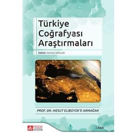 Türkiye Coğrafyası Araştırmaları - Prof. Dr. Mesut Elibüyük’e Armağan - Pegem Akademi Yayıncılık