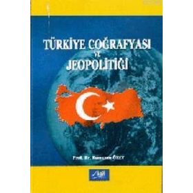 Türkiye Coğrafyası ve Jeopolitiği - DOÇ. DR. Hakkı YAZICI Nusret Koca Lütfi Özav Adem Başıbüyük Halil Koca Salih Ceylan Ünsal Bekdemir Kenan Arıbaş Mehmet Kürşat Koca Okan Yaşar İbrahim Fevzi Şahin Ünal Özdemir