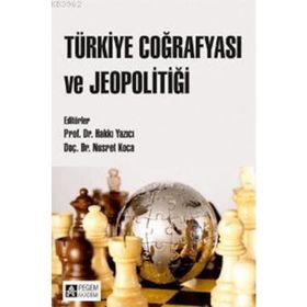 Türkiye Coğrafyası ve Jeopolitiği - DOÇ. DR. Hakkı YAZICI Nusret Koca Lütfi Özav Adem Başıbüyük Halil Koca Salih Ceylan Ünsal Bekdemir Kenan Arıbaş Mehmet Kürşat Koca Okan Yaşar İbrahim Fevzi Şahin Ünal Özdemir