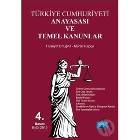 TÜRKİYE CUMHURIYETI ANAYASASI VE TEMEL KANUNLAR - HÜSEYİN ERTUĞRUL;MURAT TURPÇU