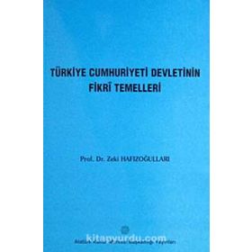Türkiye Cumhuriyeti Devletinin Fikri Temelleri - Zeki Hafızoğulları
