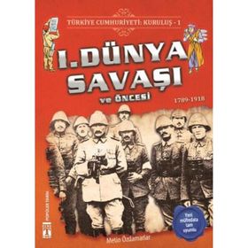 Türkiye Cumhuriyeti Kuruluş - 1. Dünya Savaşı ve Öncesi - Kolektif