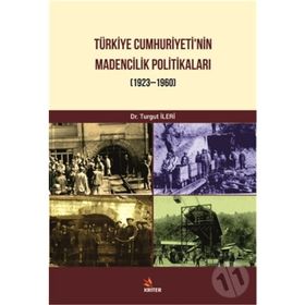 Türkiye Cumhuriyeti Madencilik Politikaları - Turgut İleri