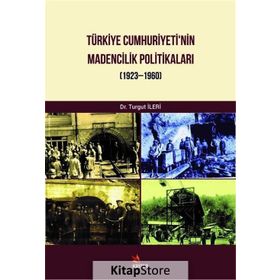 Türkiye Cumhuriyeti Madencilik Politikaları - Turgut İleri