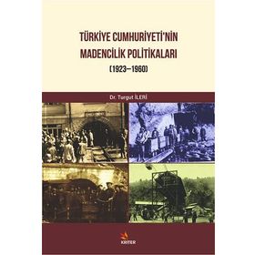 Türkiye Cumhuriyeti Madencilik Politikaları - Turgut İleri