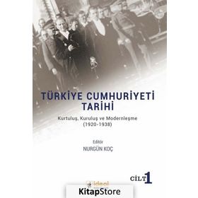 Türkiye Cumhuriyeti Tarihi Kurtuluş Kuruluş ve Modernleşme 1920-1938 - Nurgül Koç