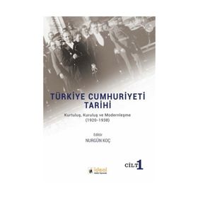 Türkiye Cumhuriyeti Tarihi Kurtuluş Kuruluş ve Modernleşme 1920-1938 - Nurgül Koç