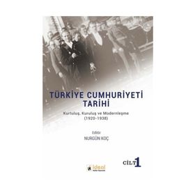Türkiye Cumhuriyeti Tarihi Kurtuluş Kuruluş ve Modernleşme 1920-1938 - Nurgül Koç