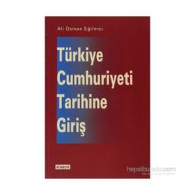 TÜRKİYE CUMHURIYETI TARIHINE GİRİŞ - ALI OSMAN EĞİLMEZ