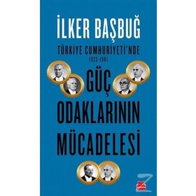 Türkiye Cumhuriyeti'nde 1923 1961 Güç Odaklarının Mücadelesi - İlker Bağbuğ