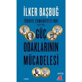 Türkiye Cumhuriyeti'nde 1923 1961 Güç Odaklarının Mücadelesi - İlker Bağbuğ