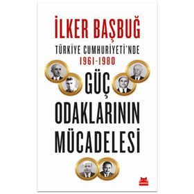 Türkiye Cumhuriyetinde 1961-1980 Güç Odaklarının Mücadelesi - İlker Başbuğ