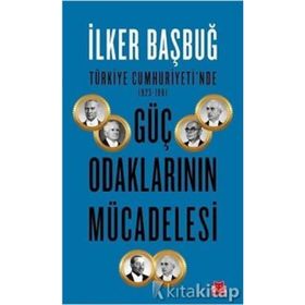 Türkiye Cumhuriyetinde Güç Odaklarının Mücadelesi - İlker Başbuğ